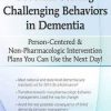 Problem-Solving Challenging Behaviors in Dementia: Person-Centered & Non-Pharmacologic Intervention Plans You Can Use the Next day! – Leigh Odom | Available Now !