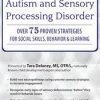 Autism and Sensory Processing Disorder: Over 75 Proven Strategies for Social Skills, Behavior and Learning – Tara Delaney | Available Now !