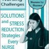 Top 6 Nursing Challenges: Solutions and Stress Reduction Strategies Every Nurse Needs – Karen Lee Burton & Sara Lefkowitz | Available Now !