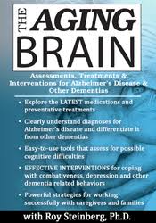 Dementia and the Aging Brain: Assessments, Interventions and Cognitive Rehabilitation Therapy – ROY D. STEINBERG, Peter R. Johnson & John Arden | Available Now !