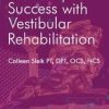 Roadmap to Success with Vestibular Rehabilitation – Colleen Sleik | Available Now !