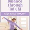 Restoring Balance Through Tai Chi – Ralph Dehner | Available Now !