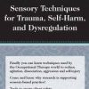 Sensory Techniques for Trauma, Self-Harm, and Dysregulation – Brooke Wimer | Available Now !