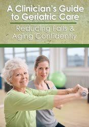 A Clinician’s Guide to Geriatric Care: Reducing Falls & Aging Confidently – Trent Brown, Shari Kalkstein & Ralph Dehner | Available Now !