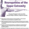 Entrapment Neuropathies of the Upper Extremity: Emerging Strategies to Decrease Pain, Increase Range of Motion, & Improve Function – Susan Stralka | Available Now !