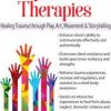 Expressive Therapies: Healing Trauma Through Play, Art, Movement & Storytelling – Janet Courtney | Available Now !