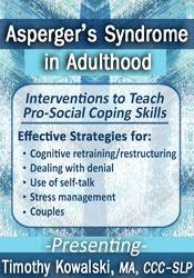 Asperger’s Syndrome in Adulthood: Interventions to Teach Pro-Social Coping Skills – Timothy Kowalski | Available Now !