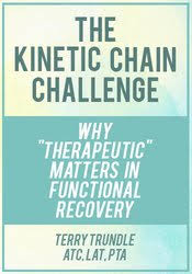 The Kinetic Chain Challenge: Why “”Therapeutic”” Matters in Functional Recovery – Terry Trundle | Available Now !