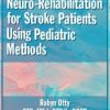 Neuro-Rehabilitation for Stroke Patients Using Pediatric Methods – Robyn Otty | Available Now !