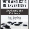 Shifting Pain with Wholistic Interventions: Exploring the Evidence – Betsy Shandalov | Available Now !