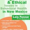 Legal and Ethical Issues in Behavioral Health in New Mexico – Lois Fenner | Available Now !