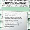 Ethical Dilemmas and Decision Making in Behavioral Health: How to Practice in a Safe and Ethical Way – Linda Cherrey Reeser | Available Now !