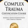 Complex Trauma Certification Course: Evidence Based Interventions for Complex Trauma – Eric Gentry | Available Now !