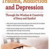 Treat Anxiety, Trauma, Addiction and Depression Through the Wisdom & Creativity of Story and Symbol – Sherry Reiter | Available Now !