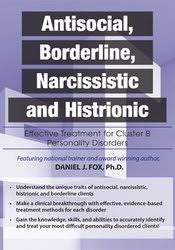 Antisocial, Borderline, Narcissistic and Histrionic: Effective Treatment for Cluster B Personality Disorders – Daniel J. Fox | Available Now !