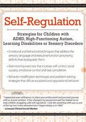 Self-Regulation Strategies for Children with ADHD, High-Functioning Autism, Learning Disabilities or Sensory Disorders – Laura Ehlert | Available Now !