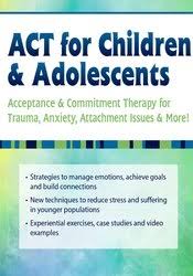 ACT for Children & Adolescents: Acceptance & Commitment Therapy for Trauma, Anxiety, Attachment Issues & More! – Timothy Gordon | Available Now !