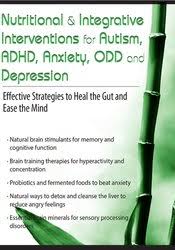 Nutritional & Integrative Interventions for Autism, ADHD, Anxiety, ODD and Depression: Effective Strategies to Heal the Gut and Ease the Mind – Leslie Korn | Available Now !