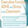 Executive Function, ADHD and Stress in the Classroom – Cindy Goldrich | Available Now !