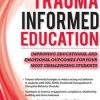 Trauma-Informed Education: Improving Educational and Emotional Outcomes for Your Most Challenging Students – Robert Hull | Available Now !