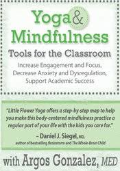 Yoga & Mindfulness Tools for the Classroom: Increase Engagement and Focus, Decrease Anxiety and Dysregulation, Support Academic Success – Argos Gonzalez | Available Now !