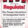 2-4-6-8 This is How We Regulate! Play Therapy Interventions for Dysregulated Clients – Tracy Turner-Bumberry | Available Now !