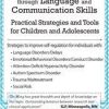 Improve Self-Regulation Through Language & Communication Skills: Practical Strategies & Tools for Children & Adolescents – Christine A Wing | Available Now !