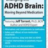 Changing the ADHD Brain: Moving Beyond Medication & Behavior Management – Jeff Tarrant | Available Now !