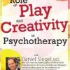 The Role of Play and Creativity in Psychotherapy with Daniel Siegel, MD – Daniel J. Siegel | Available Now !
