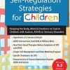 Self-Regulation Strategies for Children: Keeping the Body, Mind & Emotions on Task in Children with Autism, ADHD or Sensory Disorders – Teresa Garland | Available Now !