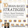 10 Brain-Based Strategies: Help Children Overcome Anxiety and Promote Resilience – Tina Payne Bryson | Available Now !