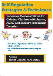 Self-Regulation Strategies & Techniques: In-Session Demonstrations for Calming Children with Autism, ADHD & Sensory Processing Disorder – Teresa Garland | Available Now !