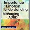 The Importance of Emotion in Understanding and Managing ADHD – Russell A. Barkley | Available Now !
