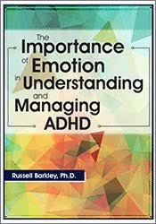 The Importance of Emotion in Understanding and Managing ADHD – Russell A. Barkley | Available Now !