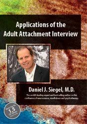Applications of the Adult Attachment Interview with Daniel Siegel, MD – Daniel J. Siegel | Available Now !