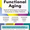2-Day: Functional Aging: Tools & Techniques to Improve Outcomes in Older Patients – Theresa A. Schmidt | Available Now !