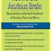 Rewire the Anxious Brain: Neuroscience-Informed Treatment of Anxiety, Panic and Worry – Marwa Azab | Available Now !