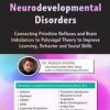 Integrative Therapy for Neurodevelopmental Disorders: Connecting Primitive Reflexes and Brain Imbalances to Polyvagal Theory to Improve Learning, Behavior and Social Skills – Robert Melillo | Available Now !