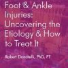 Avoid Overuse Foot & Ankle Injuries: Uncovering the Etiology & How to Treat It – Robert Donatelli | Available Now !