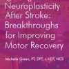 Igniting Neuroplasticity after Stroke: Breakthroughs for Improving Motor Recovery – Michelle Green | Available Now !