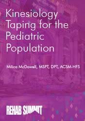 Kinesiology Taping for the Pediatric Population – Milica McDowell | Available Now !