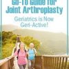 The Clinician’s Go-To Guide for Joint Arthroplasty: Geriatrics is Now Geri-Active! – John W. O’Halloran | Available Now !