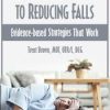 The Clinician’s Guide to Reducing Falls: Evidence-Based Strategies that Work – Trent Brown | Available Now !