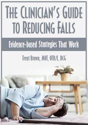 The Clinician’s Guide to Reducing Falls: Evidence-Based Strategies that Work – Trent Brown | Available Now !