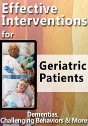 Effective Interventions for Geriatric Patients: Dementias, Challenging Behaviors & More – Roy D. Steinberg, Steven Atkinson | Available Now !