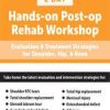 Post-op Rehab Workshop: Evaluation & Treatment Strategies for Shoulder, Hip, & Knee – Terry Rzepkowski | Available Now !