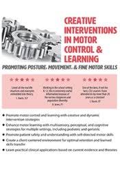 Creative Interventions in Motor Control & Learning: Promoting Posture, Movement, & Fine Motor Skills – Barbara Natell | Available Now !