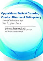 Oppositional, Defiant Disorder, Conduct Disorder & Delinquency: Proven Techniques for Your Toughest Teens – Jeremy Jewell | Available Now !