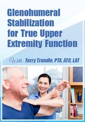 Glenohumeral Stabilization For True Upper Extremity Function – Terry Trundle | Available Now !