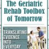 The Geriatric Rehab Toolbox of Tomorrow: Translating Evidence into Everyday Practice – J.J. Mowder-Tinney | Available Now !